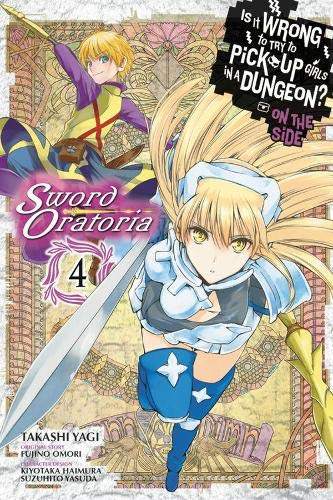 Is It Wrong to Try to Pick Up Girls in a Dungeon? Sword Oratoria, Vol. 4 (Is It Wrong to Try to Pick Up Girls in a Dungeon? on the Side: Sword Oratoria)