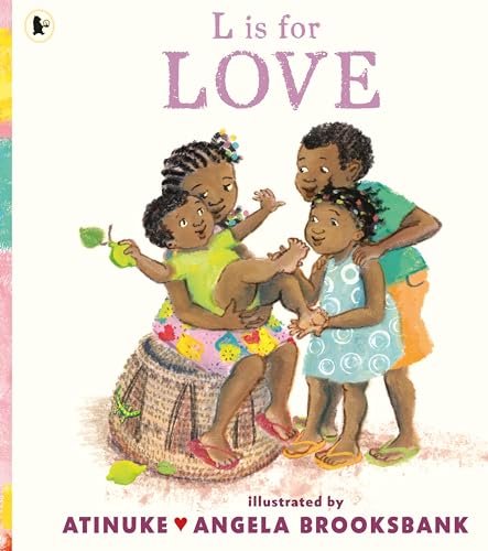 L is for Love : A celebration of family love and a perfect gift for Valentine’s Day or for pre-schoolers learning their ABCs from the award-winning duo of B is for Baby