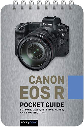 Canon EOS R: Pocket Guide: Buttons, Dials, Settings, Modes, and Shooting Tips (Pocket Guide Series for Photographers)