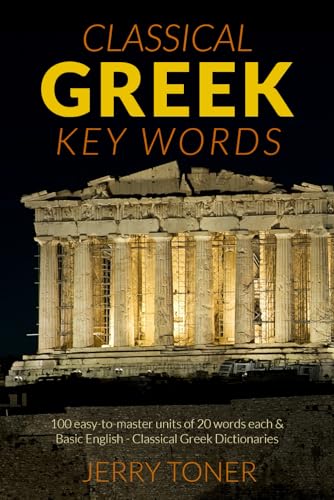 Greek Key Words : Learn Greek Easily: 2, 000 Word Vocabulary Arranged by Frequency in a Hundred Units, with Comprehensive Greek and English Indexes