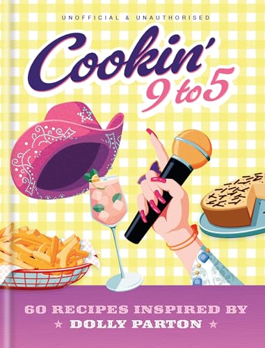 Cookin' 9 to 5 : 60 Recipes Inspired by Dolly Parton