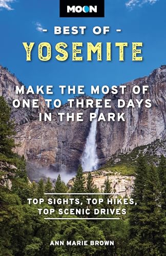 Moon Best of Yosemite (Second Edition) : Make the Most of One to Three Days in the Park