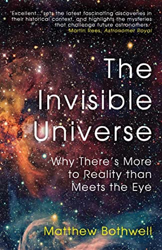 The Invisible Universe: Why There’s More to Reality than Meets the Eye