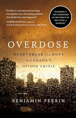 Overdose: Heartbreak and Hope in Canadas Opioid Crisis