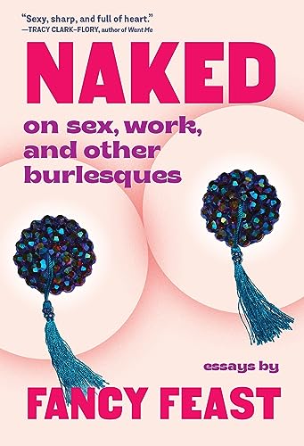 Naked : On Sex, Work, and Other Burlesques