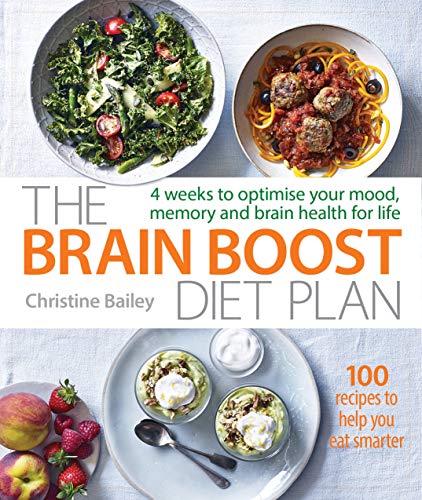 The Brain Boost Diet Plan: 4 weeks to optimise your mood, memory and brain health for life: The 30-Day Plan to Boost Your Memory and Optimize Your Brain Health
