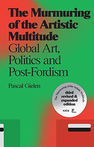 The Murmuring of the Artistic Multitude : Global Art, Politics and Post-Fordism