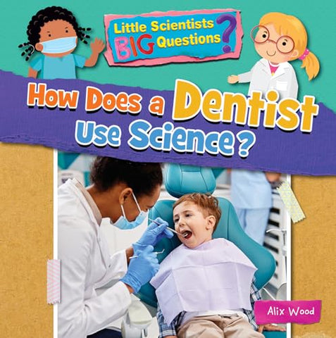 How Does a Dentist Use Science? (Little Scientists BIG Questions)