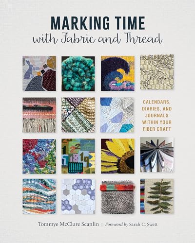 Marking Time with Fabric and Thread : Calendars, Diaries, and Journals within Your Fiber Craft