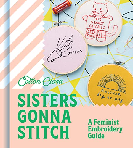 Sisters Gonna Stitch : A Feminist Embroidery Guide