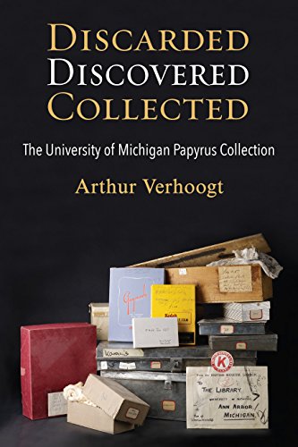 Discarded, Discovered, Collected : The University of Michigan Papyrus Collection