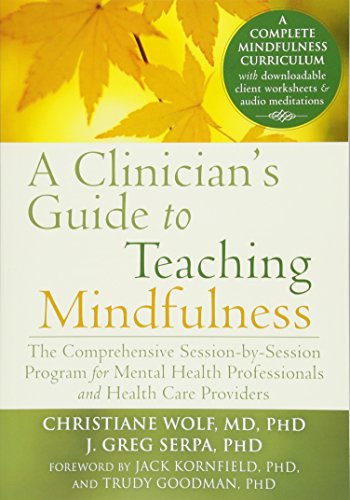 Clinician's Guide to Teaching Mindfulness: The Comprehensive Session-by-Session Program for Mental Health Professionals and Health Care Providers