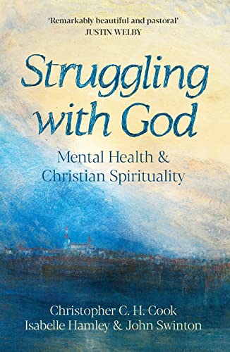 Struggling with God: Mental Health and Christian Spirituality: Foreword by Justin Welby