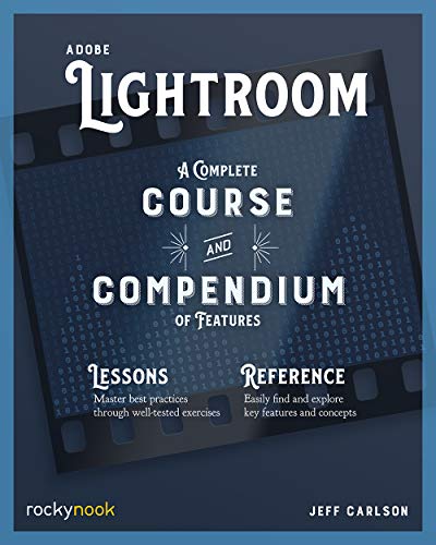Adobe Lightroom : A Complete Course and Compendium of Features