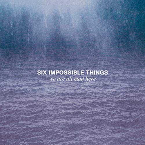 Six Impossible Things - We Are All Mad Here [CD]