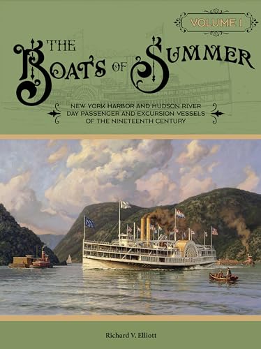 The Boats of Summer, Volume 1 : New York Harbor and Hudson River Day Passenger and Excursion Vessels of the Nineteenth Century