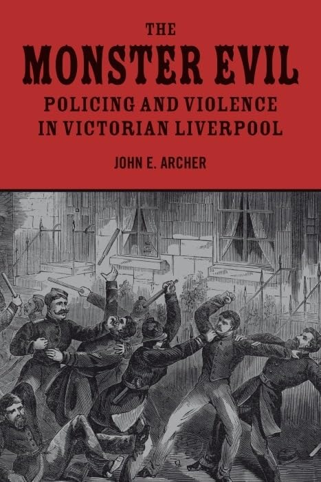 The Monster Evil : Policing and Violence in Victorian Liverpool