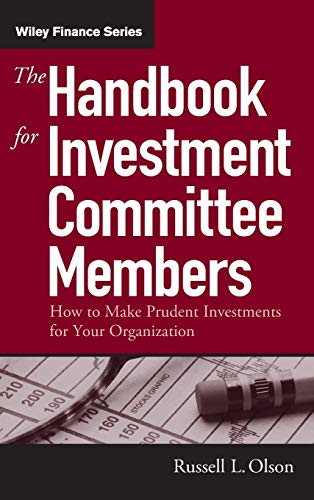 The Handbook for Investment Committee Members: How to Make Prudent Investments for Your Organization