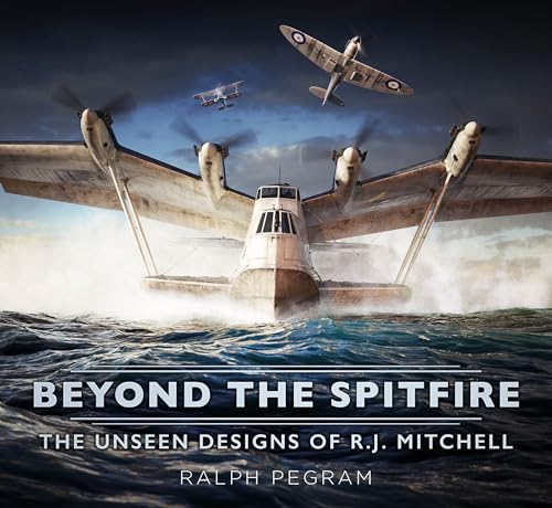 Beyond the Spitfire : The Unseen Designs of R.J. Mitchell