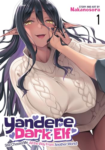 Yandere Dark Elf: She Chased Me All The Way From Another World! Vol. 1
