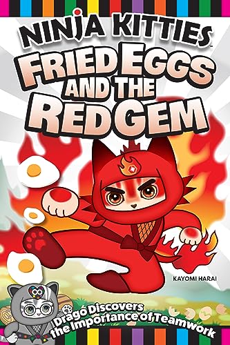 Ninja Kitties Fried Eggs and the Red Gem : Drago Discovers the Importance of Teamwork