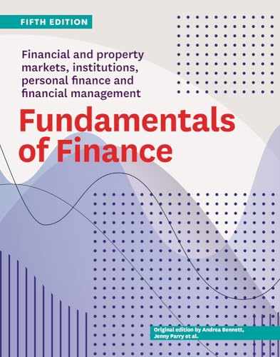 Fundamentals of Finance Fifth Edition : Financial and property markets, institutions, personal finance and financial management