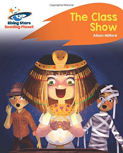 Reading Planet - The Class Show - Orange: Rocket Phonics (Rising Stars Reading Planet)