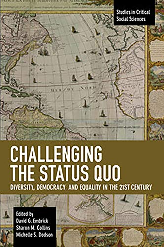 Challenging the Status Quo: Diversity, Democracy, and Equality in the 21st Century (Studies in Critical Social Sciences)