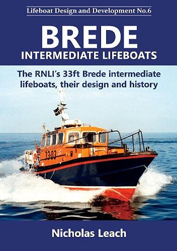 Brede Intermediate Lifeboats: The RNLI’s 33ft Brede intermediate lifeboats, their design and history: 6 (Lifeboat Design and Development)