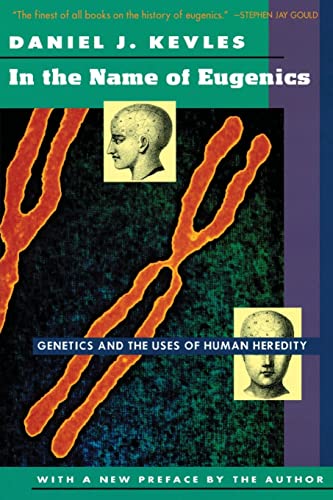 In the Name of Eugenics : Genetics and the Uses of Human Heredity