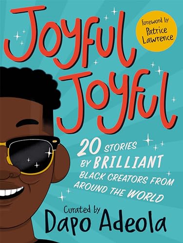 Joyful, Joyful : 20 Stories by BRILLIANT Black Creators from Around the World