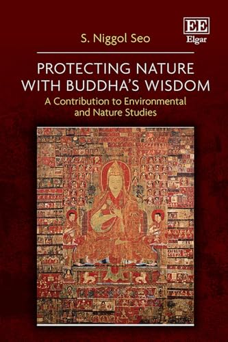 Protecting Nature with Buddha’s Wisdom : A Contribution to Environmental and Nature Studies