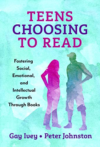 Teens Choosing to Read : Fostering Social, Emotional, and Intellectual Growth Through Books