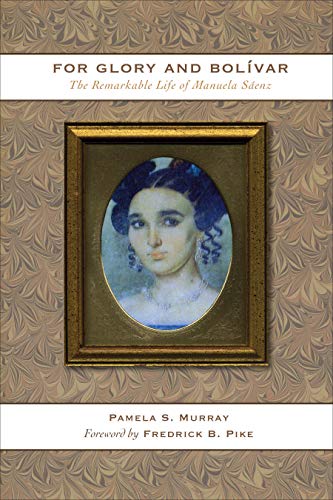 For Glory and Bolivar: The Remarkable Life of Manuela Saenz
