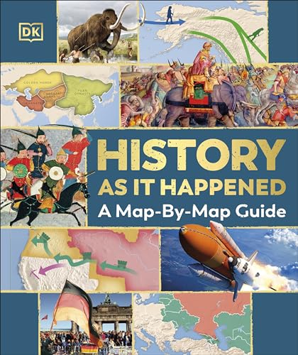 History as it Happened : A Map-by-Map Guide