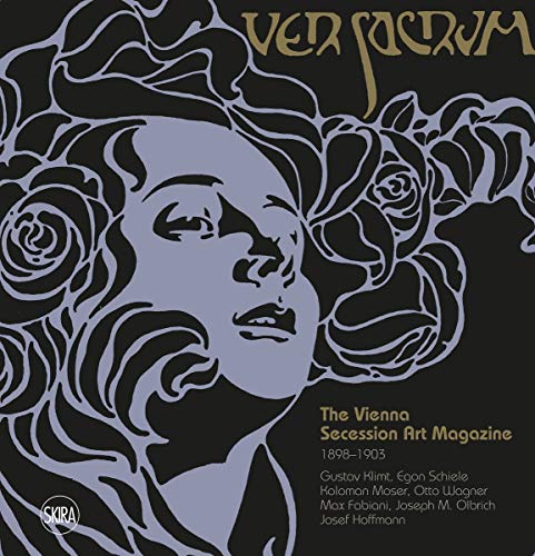 Ver Sacrum: The Vienna Secession Art Magazine 1898-1903: Gustav Klimt, Egon Schiele, Koloman Moser, Otto Wagner, Max Fabiani, Joseph Maria Olbrich, Josef Hoffmann