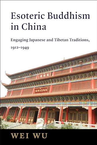 Esoteric Buddhism in China : Engaging Japanese and Tibetan Traditions, 1912–1949