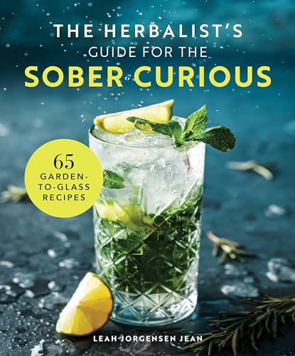 The Herbalist's Guide for the Sober Curious : 65 Garden-to-Glass Recipes