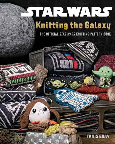 Star Wars: Knitting the Galaxy : The Official Star Wars Knitting Pattern Book