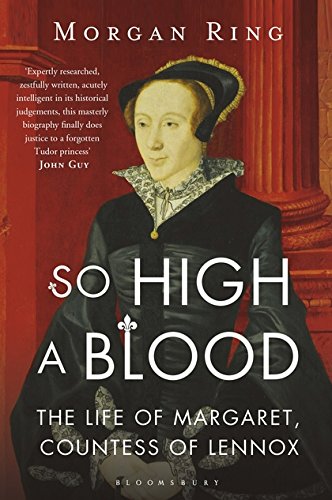 So High a Blood: The Life of Margaret, Countess of Lennox