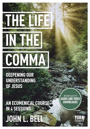 The Life in the Comma: Deepening Our Understanding of Jesus : York Courses
