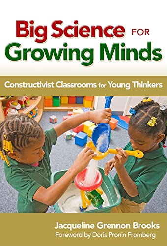 Big Science for Growing Minds : Constructivist Classrooms for Young Thinkers