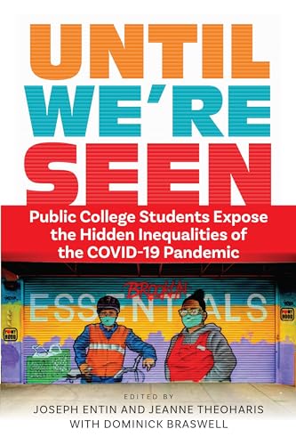 Until We're Seen : Public College Students Expose the Hidden Inequalities of the COVID-19 Pandemic