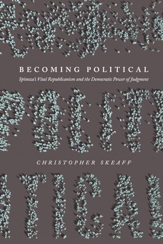 Becoming Political: Spinozas Vital Republicanism and the Democratic Power of Judgment