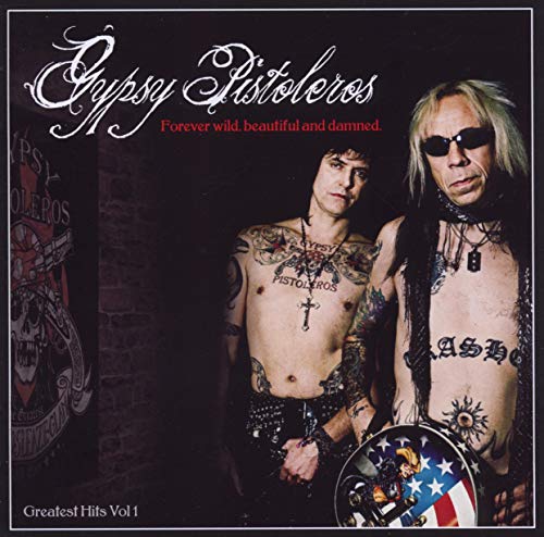 Gypsy Pistoleros - Forever Wild, Beautiful And Damned: Greatest Hits Volume 1 [CD]