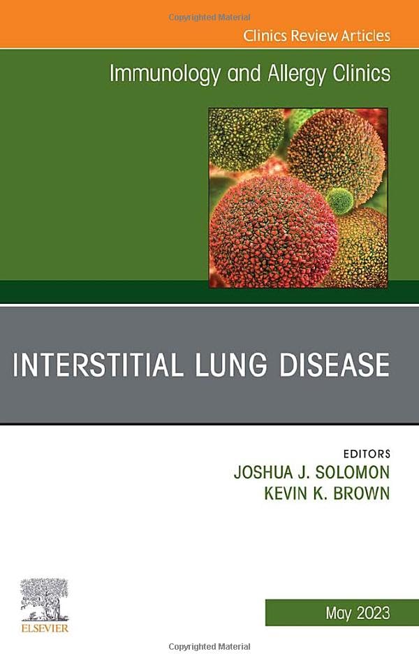 Interstitial Lung Disease, An Issue of Immunology and Allergy Clinics of North America (Volume 43-2) (The Clinics: Internal Medicine, Volume 43-2)