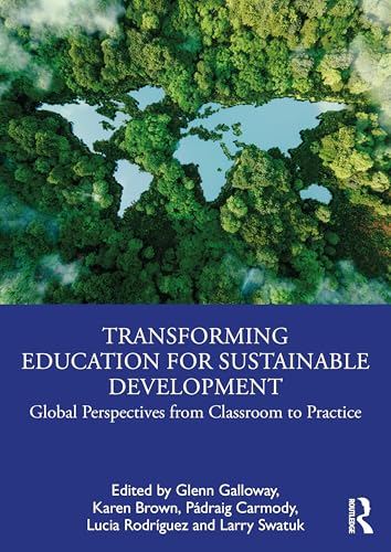 Transforming Education for Sustainable Development : Global Perspectives from Classroom to Practice