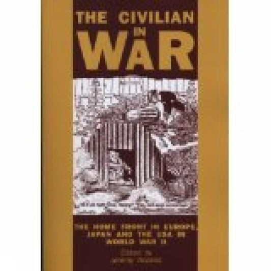 The Civilian in War : The Home Front in Europe, Japan and the USA in World War II