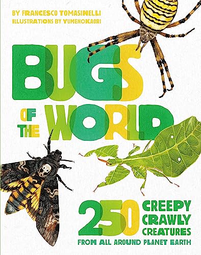 Bugs of the World : 250 Creepy-Crawly Creatures from Around Planet Earth