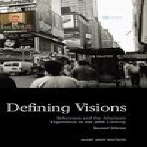 Defining Visions: Television and the American Experience in the 20th Century